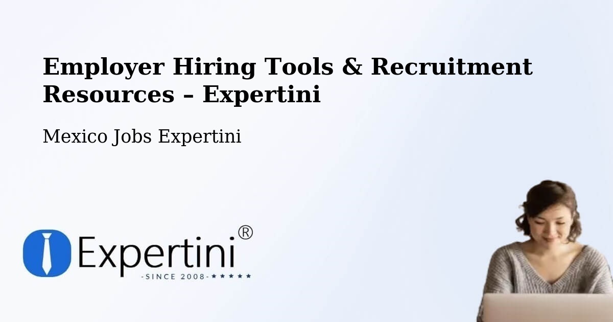 Employer Hiring Tools & Recruitment Resources – El Nopal - El Nopal, Mexico Jobs Expertini