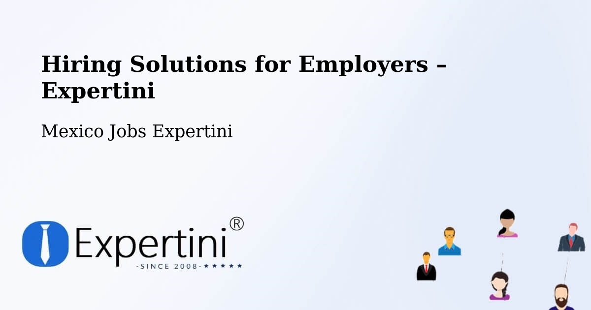 Hiring Solutions for Employers in El Nopal - El Nopal, Mexico Jobs Expertini